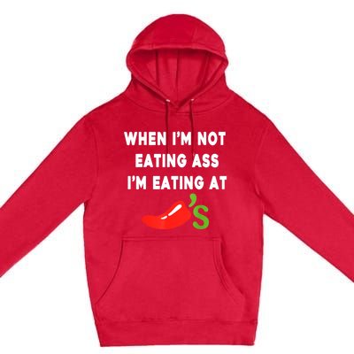 When IM Not Eating Ass IM Eating At ChiliS Funny Premium Pullover Hoodie