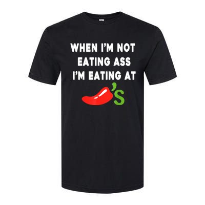 When IM Not Eating Ass IM Eating At ChiliS Funny Softstyle CVC T-Shirt