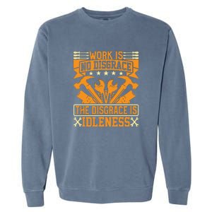 Work Is No Disgrace Is Idleness Labor Day Gift Garment-Dyed Sweatshirt