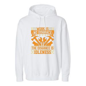 Work Is No Disgrace Is Idleness Labor Day Gift Garment-Dyed Fleece Hoodie