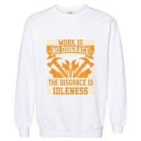 Work Is No Disgrace Is Idleness Labor Day Gift Garment-Dyed Sweatshirt