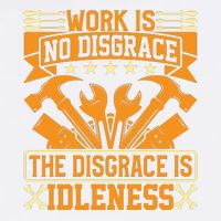 Work Is No Disgrace Is Idleness Labor Day Gift Garment-Dyed Sweatshirt