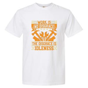 Work Is No Disgrace Is Idleness Labor Day Gift Garment-Dyed Heavyweight T-Shirt