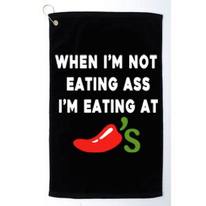 When IM Not Eating Ass IM Eating At ChiliS Platinum Collection Golf Towel