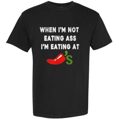 When IM Not Eating Ass IM Eating At ChiliS Funny Trendy Garment-Dyed Heavyweight T-Shirt