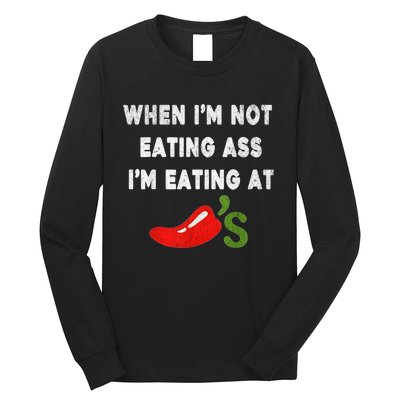 When IM Not Eating Ass IM Eating At ChiliS Funny Trendy Long Sleeve Shirt