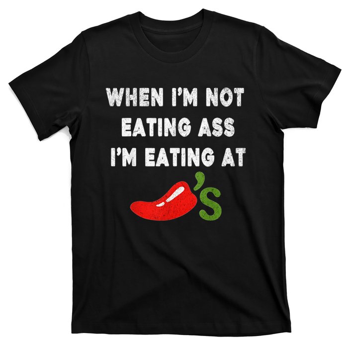 When IM Not Eating Ass IM Eating At ChiliS Funny Trendy T-Shirt