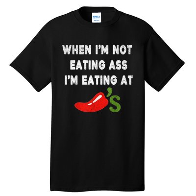 When IM Not Eating Ass IM Eating At ChiliS Funny Trendy Tall T-Shirt