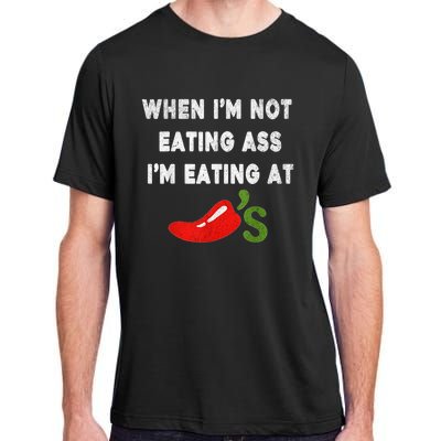 When IM Not Eating Ass IM Eating At ChiliS Funny Trendy Adult ChromaSoft Performance T-Shirt