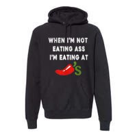 When IM Not Eating Ass IM Eating At ChiliS Funny Trendy Premium Hoodie