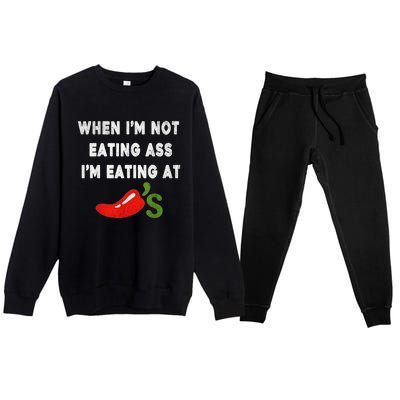 When IM Not Eating Ass IM Eating At ChiliS Funny Trendy Premium Crewneck Sweatsuit Set