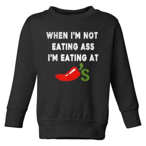 When IM Not Eating Ass IM Eating At ChiliS Funny Trendy Toddler Sweatshirt