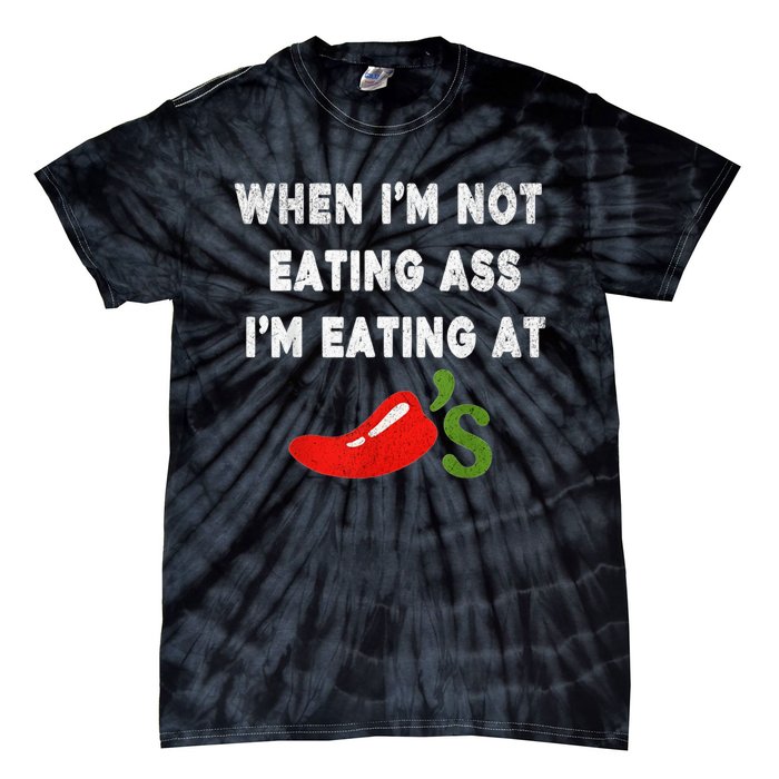 When IM Not Eating Ass IM Eating At ChiliS Funny Trendy Tie-Dye T-Shirt