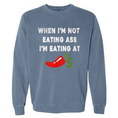 When IM Not Eating Ass IM Eating At ChiliS Funny Trendy Garment-Dyed Sweatshirt