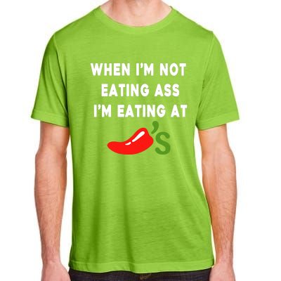 When IM Not Eating Ass IM Eating At ChiliS Funny Adult ChromaSoft Performance T-Shirt