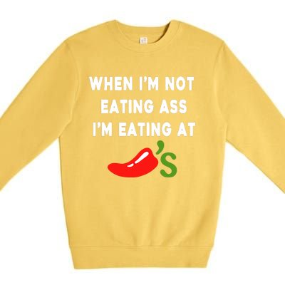 When IM Not Eating Ass IM Eating At ChiliS Funny Premium Crewneck Sweatshirt