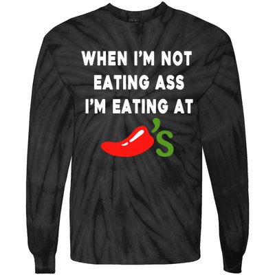 When IM Not Eating Ass IM Eating At ChiliS Funny Tie-Dye Long Sleeve Shirt