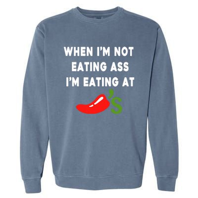 When IM Not Eating Ass IM Eating At ChiliS Funny Garment-Dyed Sweatshirt