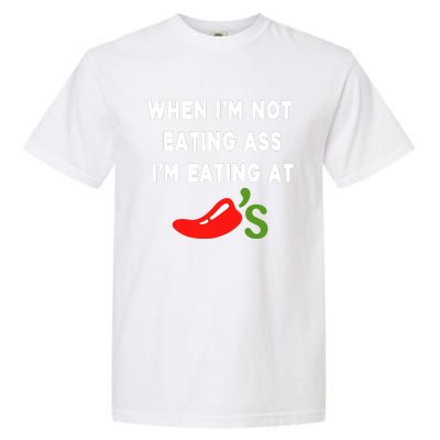 When IM Not Eating Ass IM Eating At ChiliS Funny Garment-Dyed Heavyweight T-Shirt