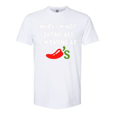 When IM Not Eating Ass IM Eating At ChiliS Funny Softstyle CVC T-Shirt