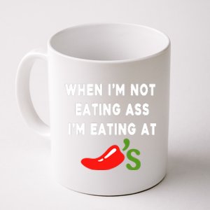 When IM Not Eating Ass IM Eating At ChiliS Funny Coffee Mug