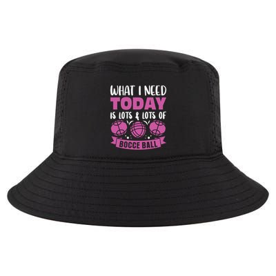 What I Need Today Is Lots And Lots Of Bocce Ball Cute Gift Cool Comfort Performance Bucket Hat