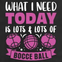 What I Need Today Is Lots And Lots Of Bocce Ball Cute Gift Cool Comfort Performance Bucket Hat