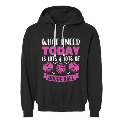 What I Need Today Is Lots And Lots Of Bocce Ball Cute Gift Garment-Dyed Fleece Hoodie