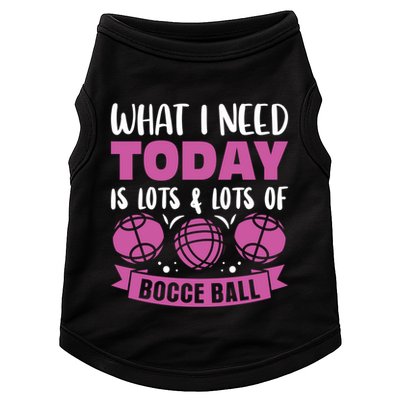 What I Need Today Is Lots And Lots Of Bocce Ball Cute Gift Doggie Tank