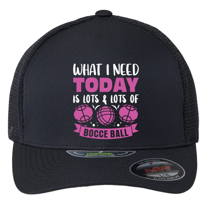 What I Need Today Is Lots And Lots Of Bocce Ball Cute Gift Flexfit Unipanel Trucker Cap