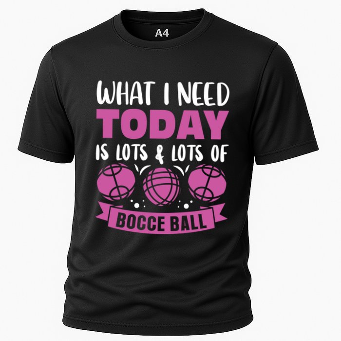 What I Need Today Is Lots And Lots Of Bocce Ball Cute Gift Cooling Performance Crew T-Shirt