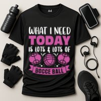 What I Need Today Is Lots And Lots Of Bocce Ball Cute Gift Cooling Performance Crew T-Shirt