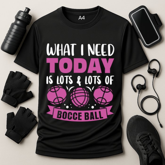 What I Need Today Is Lots And Lots Of Bocce Ball Cute Gift Cooling Performance Crew T-Shirt