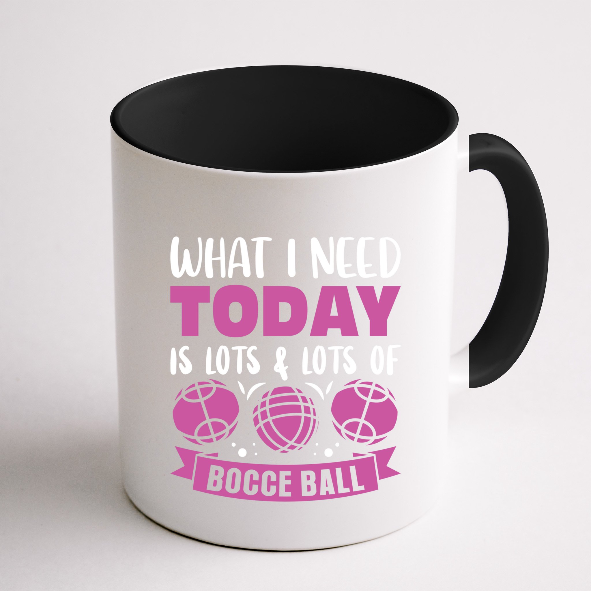 What I Need Today Is Lots And Lots Of Bocce Ball Cute Gift Mug