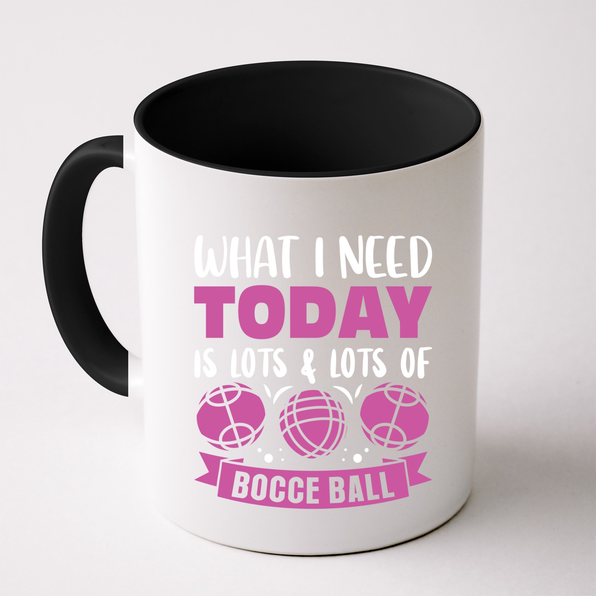 What I Need Today Is Lots And Lots Of Bocce Ball Cute Gift Mug