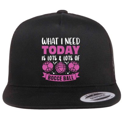 What I Need Today Is Lots And Lots Of Bocce Ball Cute Gift Flatbill Hat