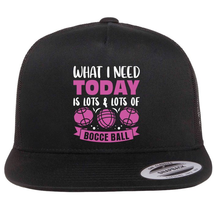 What I Need Today Is Lots And Lots Of Bocce Ball Cute Gift Flat Bill Trucker Hat