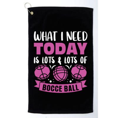 What I Need Today Is Lots And Lots Of Bocce Ball Cute Gift Golf Towel