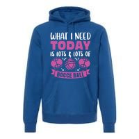 What I Need Today Is Lots And Lots Of Bocce Ball Cute Gift Premium Hoodie