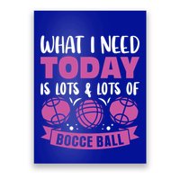 What I Need Today Is Lots And Lots Of Bocce Ball Cute Gift Poster