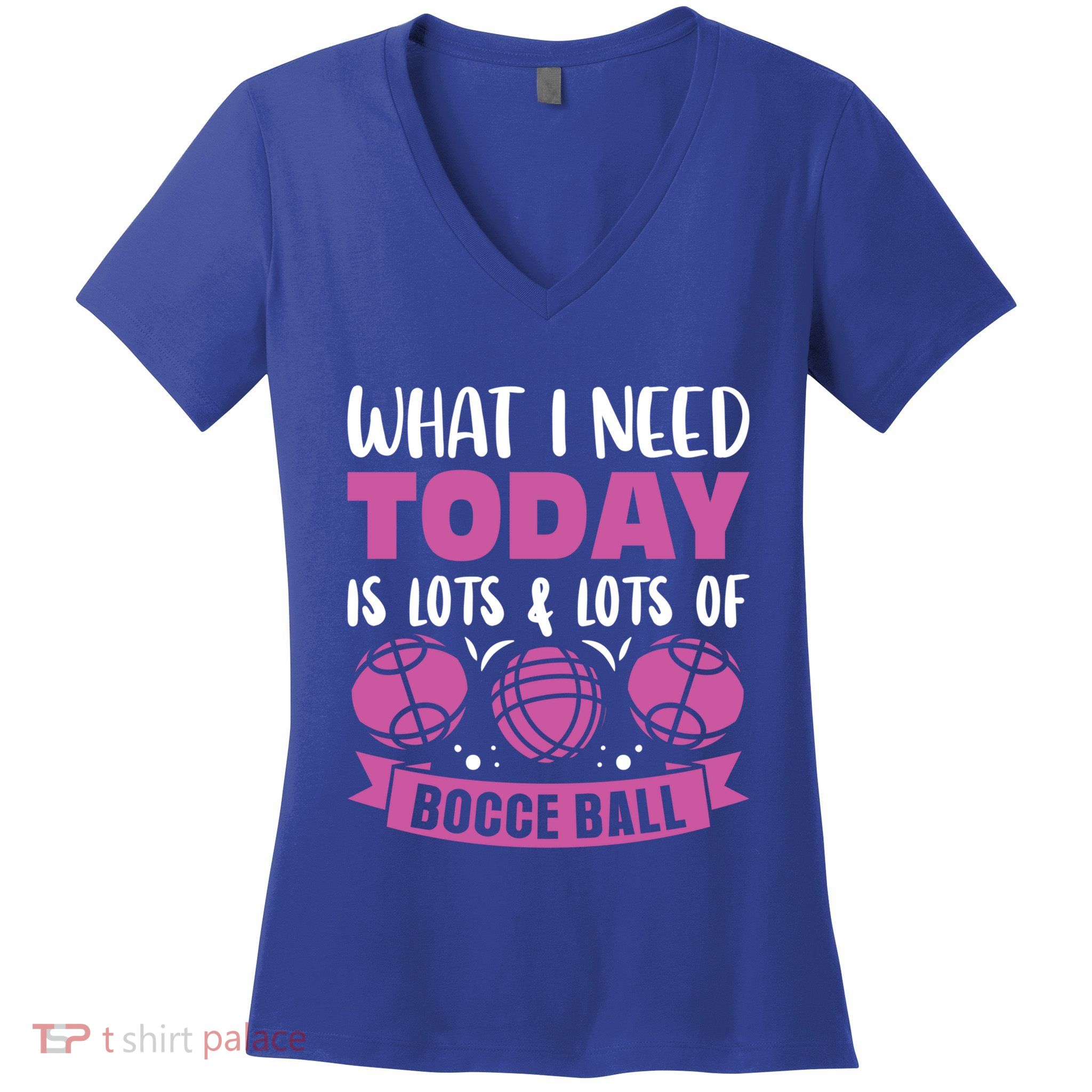 What I Need Today Is Lots And Lots Of Bocce Ball Cute Gift Women's V-Neck T-Shirt
