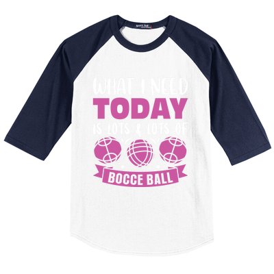 What I Need Today Is Lots And Lots Of Bocce Ball Cute Gift Baseball Sleeve Shirt