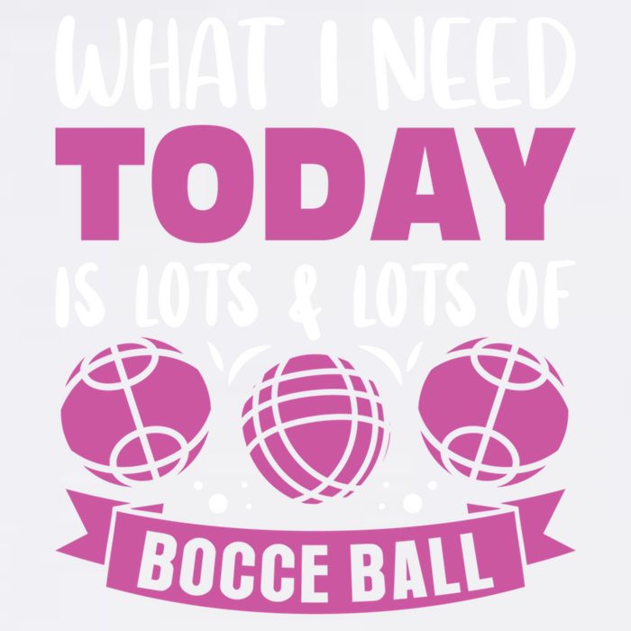 What I Need Today Is Lots And Lots Of Bocce Ball Cute Gift Garment-Dyed Sweatshirt