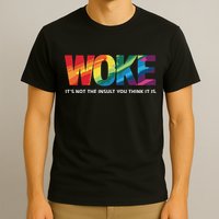 Woke ItS Not The Insult You Think It Is T-Shirt