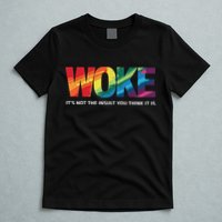 Woke ItS Not The Insult You Think It Is T-Shirt