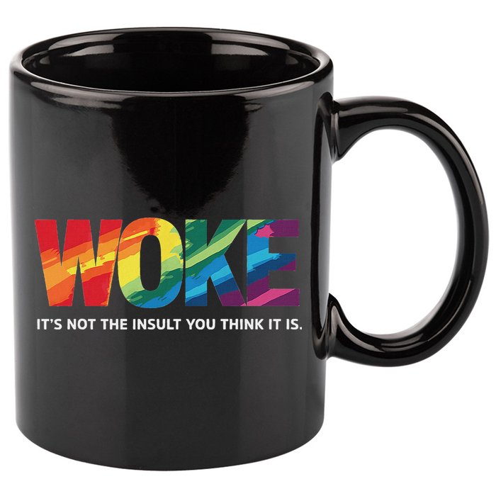 Woke ItS Not The Insult You Think It Is 11oz C Handle Ceramic Mug