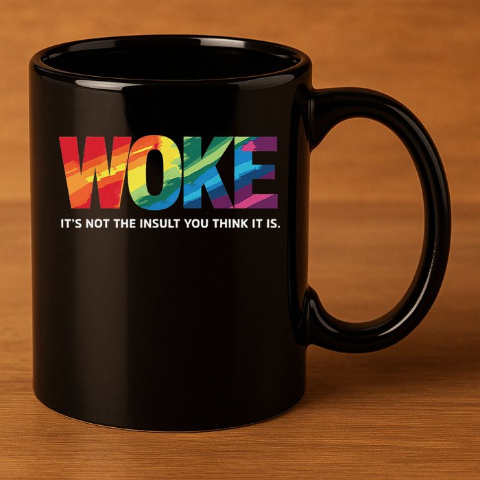 Woke ItS Not The Insult You Think It Is 11oz C Handle Ceramic Mug