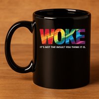 Woke ItS Not The Insult You Think It Is 11oz C Handle Ceramic Mug