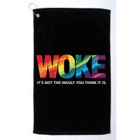 Woke ItS Not The Insult You Think It Is Golf Towel