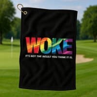 Woke ItS Not The Insult You Think It Is Golf Towel